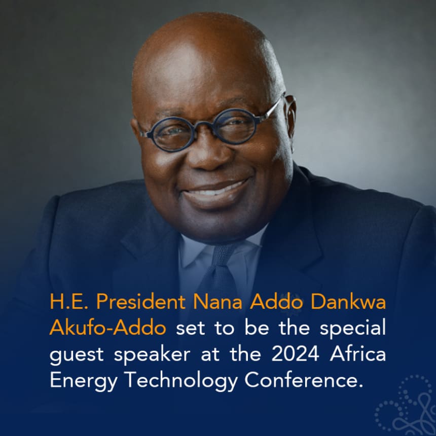 Announcement graphic: H.E. President Nana Addo Dankwa Akufo-Addo set to be the special guest speaker at the 2024 Africa Energy Technology Conference
